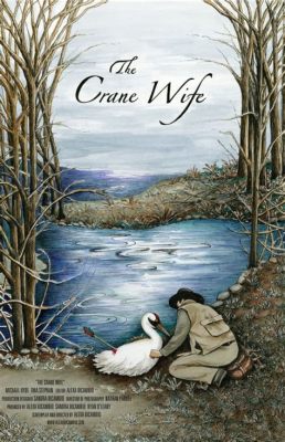 The Crane Wife: A Tale of Sacrifice, Transformation, and the Bonds of Love!