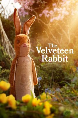  The Velveteen Rabbit! Uma Reflexão sobre Amor, Realidade e Aceitação em um Conto Chinês do Século IV